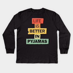 Life Is Better In Pyjamas funny quote saying Kids Long Sleeve T-Shirt